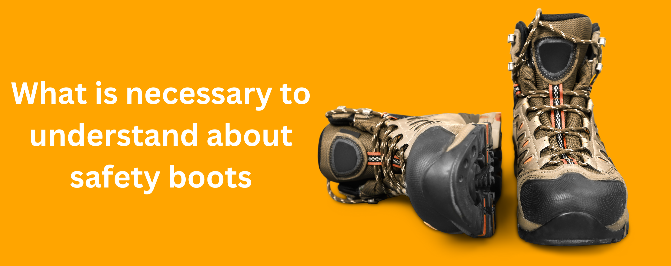 What is necessary to understand about safety boots